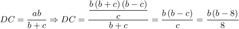\displaystyle DC=\frac{ab}{b+c}\Rightarrow DC=\frac{\displaystyle \frac{b\left ( b+c \right )\left ( b-c \right )}{c}}{b+c}=\frac{b\left ( b-c \right )}{c}=\frac{b\left ( b-8 \right )}{8} \displaystyle DC=\frac{ab}{b+c}\Rightarrow DC=\frac{\displaystyle \frac{b\left ( b+c \right )\left ( b-c \right )}{c}}{b+c}=\frac{b\left ( b-c \right )}{c}=\frac{b\left ( b-8 \right )}{8}