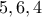 5,6,4