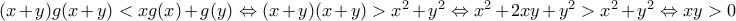 (x+y)g(x+y)<xg(x)+g(y)\Leftrightarrow (x+y)(x+y)>x^{2}+y^{2}\Leftrightarrow x^{2}+2xy+y^{2}>x^{2}+y^{2}\Leftrightarrow xy>0