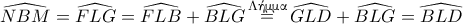 \widehat{NBM}=\widehat{FLG}=\widehat{FLB}+\widehat{BLG} \mathop = \limits^{\textnormal{\gr &Lambda;ή&mu;&mu;&alpha;}} \widehat{GLD}+\widehat{BLG}=\widehat{BLD}