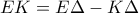 \displaystyle{EK=E\Delta -K\Delta}