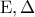 \displaystyle{{\rm E},\Delta }