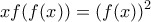 \displaystyle{xf(f(x))=(f(x))^2}