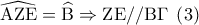 \widehat {{\rm A}{\rm Z}{\rm E}} = \widehat {\rm B} \Rightarrow {\rm Z}{\rm E}//{\rm B}\Gamma \;\left( 3 \right)