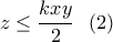 z\leq \displaystyle\frac{kxy}{2} \ \ (2)