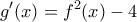 \displaystyle g'(x)=f^{2}(x)-4 \displaystyle g'(x)=f^{2}(x)-4