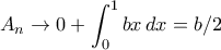 \displaystyle{A_{n}\to0+\int_{0}^{1}bx\,dx=b/2}