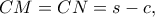 \displaystyle{CM=CN=s-c,}