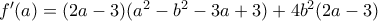 f'(a)=(2a-3)(a^{2}-b^{2}-3a+3)+4b^{2}(2a-3)