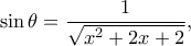 \displaystyle \sin \theta  = \frac{1}{{\sqrt {{x^2} + 2x + 2} }},