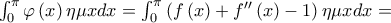 \int_{0}^{\pi }\varphi \left( x\right) \eta \mu xdx=\int_{0}^{\pi }\left( f\left( x\right) +f^{\prime \prime }\left( x\right) -1\right) \eta \mu xdx=