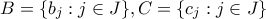 B = \{b_j:j \in J\}, C = \{c_j:j \in J\}