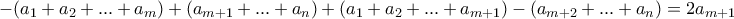 -(a_1+a_2+...+a_m)+( a_{m+1}+... +a_n) + (a_1+a_2+...+a_{m+1} )-( a_{m+2}+... +a_n) = 2a_{m+1} -(a_1+a_2+...+a_m)+( a_{m+1}+... +a_n) + (a_1+a_2+...+a_{m+1} )-( a_{m+2}+... +a_n) = 2a_{m+1}