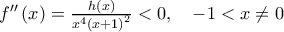 {f}''\left( x \right)=\frac{h(x)}{{{x}^{4}}{{(x+1)}^{2}}}<0,\,\,\,\,\,\,-1<x\ne 0