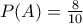 P(A) = \frac{8}{10}