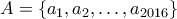 A=\{a_1, a_2, \ldots, a_{2016} \}