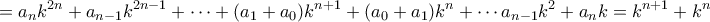 \displaystyle{=a_nk^{2n}+a_{n-1}k^{2n-1}+\cdots+(a_1+a_0)k^{n+1}+(a_0+a_1)k^n+\cdots a_{n-1}k^2+a_nk=k^{n+1}+k^n}