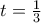 t = \frac {1}{3}