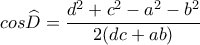 \displaystyle{cos\widehat{D}=\frac{d^2+c^2-a^2-b^2}{2(dc+ab)}}