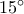 15^\circ