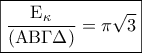 \boxed{\frac{{{{\rm E}_\kappa }}}{{({\rm A}{\rm B}\Gamma \Delta )}} = \pi \sqrt 3 }