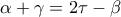 \displaystyle{\alpha  + \gamma  = 2\tau  - \beta }