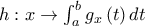h:x\rightarrow \int_{a}^{b}g_{x}\left( t\right) dt h:x\rightarrow \int_{a}^{b}g_{x}\left( t\right) dt