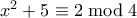 x^2 + 5 \equiv 2 \bmod 4