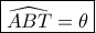 \boxed{\widehat {ABT} = \theta }