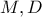 M, D