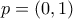 p=(0,1)