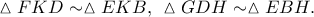 \vartriangle FKD \sim \vartriangle EKB,\;\,\vartriangle GDH \sim \vartriangle EBH.