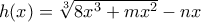 h(x)=\sqrt[3]{8x^3+mx^2}-nx