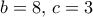 b = 8,\,c = 3
