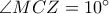 \angle{MCZ}=10^{\circ}