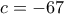 c =-67