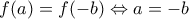 \displaystyle f(a) =f(-b)\Leftrightarrow a=-b