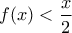 f(x)<\dfrac{x}{2}