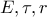 E,\tau ,r