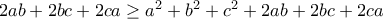 2ab+2bc+2ca\geq a^2+b^2+c^2+2ab+2bc+2ca
