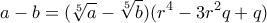 \displaystyle{a-b=(\sqrt[5]{a}-\sqrt[5]{b})(r^4 -3r^2 q+q)}
