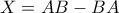 X = AB-BA