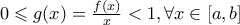 0\leqslant g(x)=\frac{f(x)}{x}<1,\forall x\in [a,b]