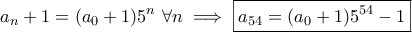 \displaystyle{a_n+1=(a_0+1)5^n~\forall n\implies \boxed{a_{54}=(a_0+1)5^{54}-1}}