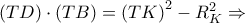 \left( {TD} \right) \cdot \left( {TB} \right) = {\left( {TK} \right)^2} - R_K^2 \Rightarrow