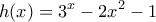 \displaystyle{h(x)=3^x-2x^2-1}