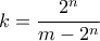 \displaystyle{k=\frac{{{2}^{n}}}{m-{{2}^{n}}}}