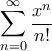 \displaystyle{\sum_{n=0}^{\infty} \frac{x^n}{n!}}