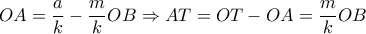 \displaystyle OA = \frac{a}{k} - \frac{m}{k}OB \Rightarrow AT = OT - OA = \frac{m}{k}OB