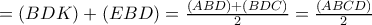 =(BDK)+(EBD)=\frac{(ABD)+(BDC)}{2}=\frac{(ABCD)}{2} =(BDK)+(EBD)=\frac{(ABD)+(BDC)}{2}=\frac{(ABCD)}{2}
